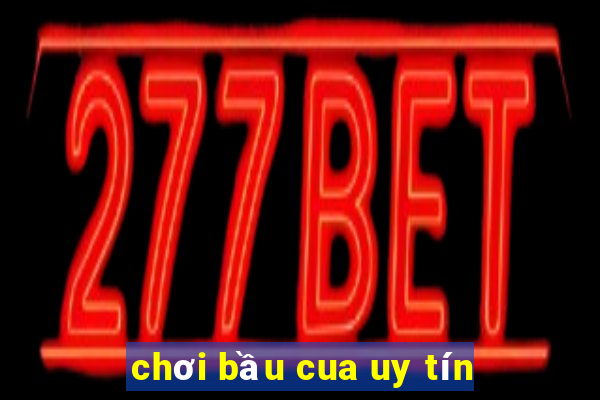 chơi bầu cua uy tín