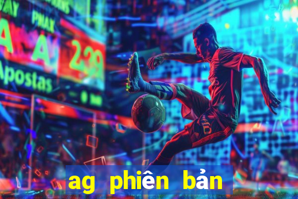 ag phiên bản mới nhất client