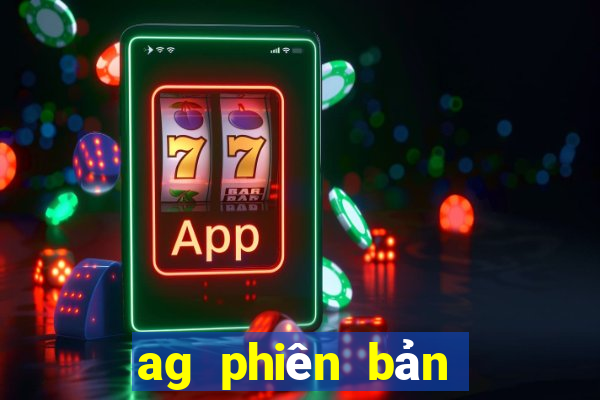 ag phiên bản mới nhất client