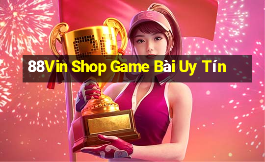 88Vin Shop Game Bài Uy Tín