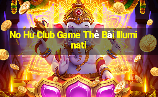 No Hu Club Game Thẻ Bài Illuminati