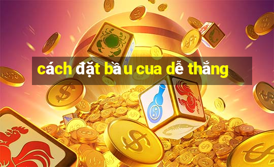 cách đặt bầu cua dễ thắng