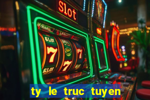 ty le truc tuyen bong da lu