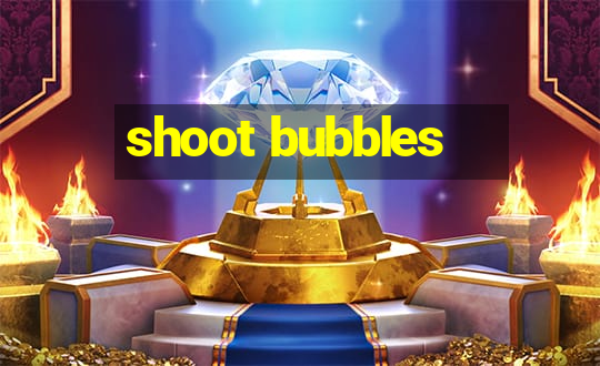 shoot bubbles