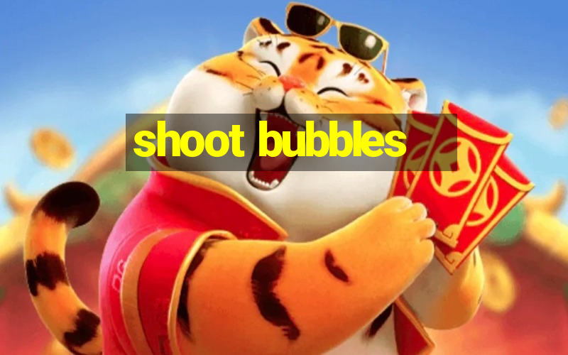 shoot bubbles