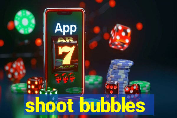 shoot bubbles