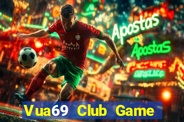 Vua69 Club Game Bài Đổi Thưởng Uy Tín