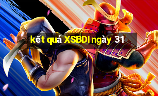 kết quả XSBDI ngày 31