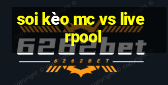 soi kèo mc vs liverpool