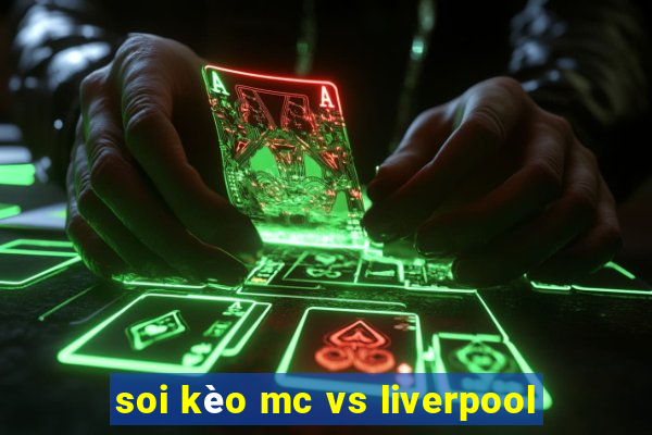 soi kèo mc vs liverpool