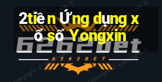 2tiền Ứng dụng xổ số Yongxin