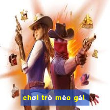 chơi trò mèo gái