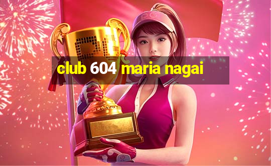 club 604 maria nagai