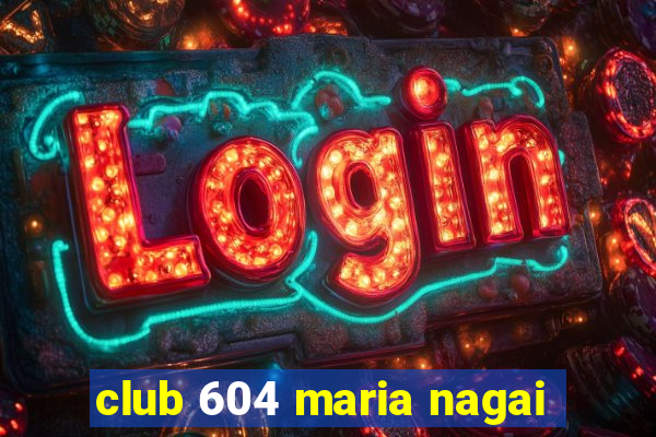 club 604 maria nagai