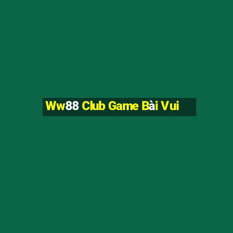 Ww88 Club Game Bài Vui