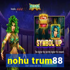 nohu trum88