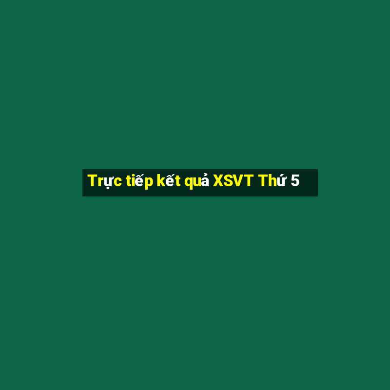 Trực tiếp kết quả XSVT Thứ 5