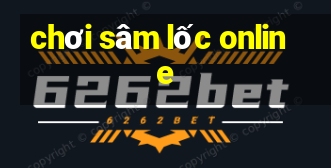 chơi sâm lốc online