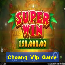 Choang Vip Game Bài Miễn Phí