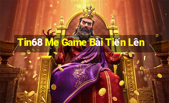 Tin68 Me Game Bài Tiến Lên