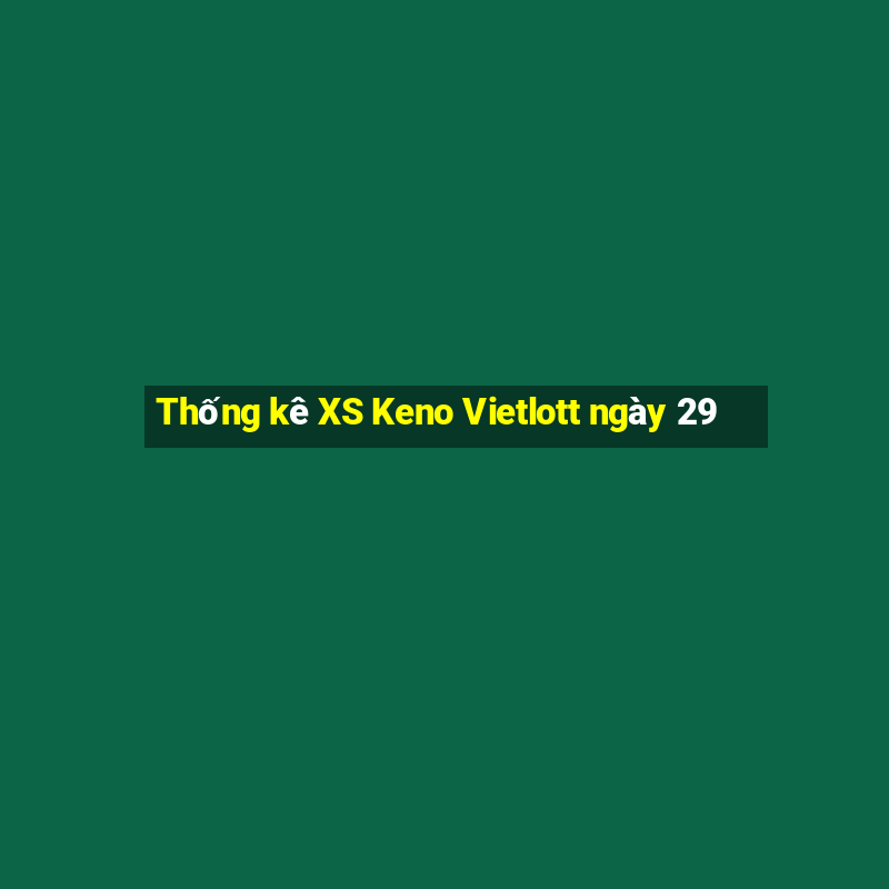 Thống kê XS Keno Vietlott ngày 29