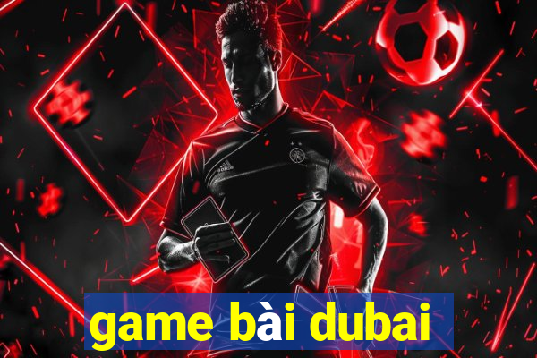 game bài dubai