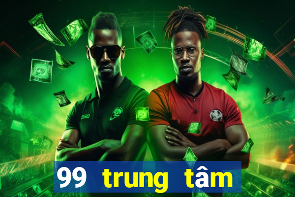 99 trung tâm Bắn Cá