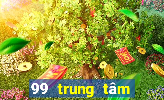 99 trung tâm Bắn Cá