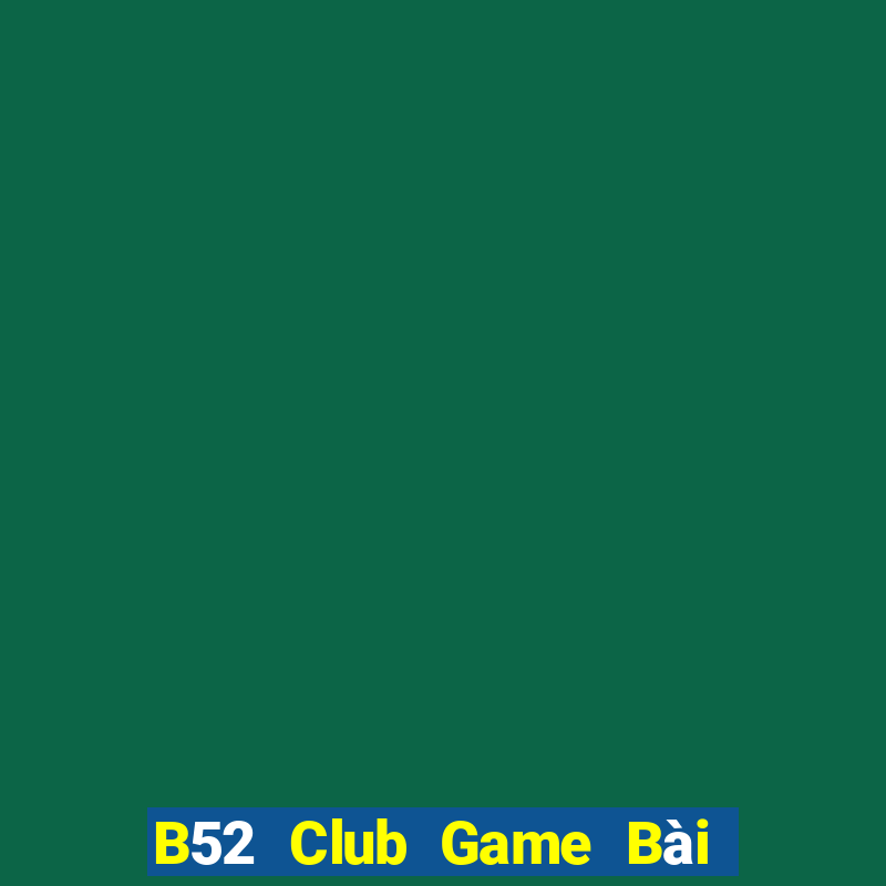 B52 Club Game Bài Phái Mạnh