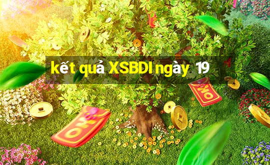 kết quả XSBDI ngày 19