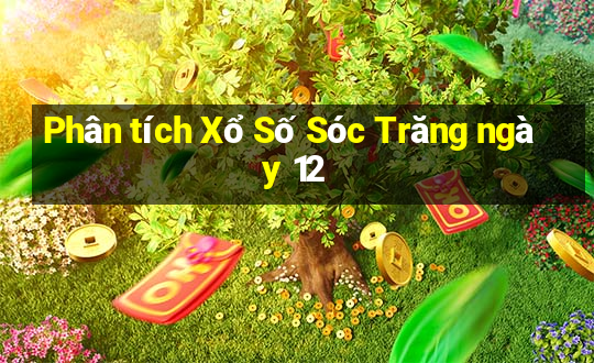 Phân tích Xổ Số Sóc Trăng ngày 12