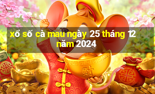 xổ số cà mau ngày 25 tháng 12 năm 2024