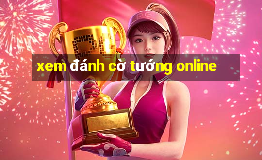 xem đánh cờ tướng online