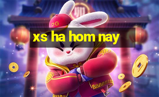 xs ha hom nay