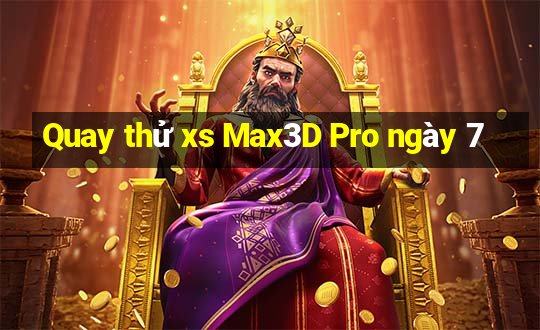 Quay thử xs Max3D Pro ngày 7