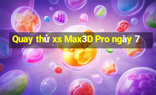 Quay thử xs Max3D Pro ngày 7