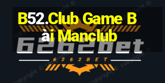 B52.Club Game Bài Manclub