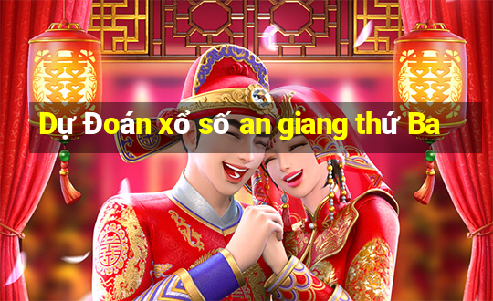 Dự Đoán xổ số an giang thứ Ba