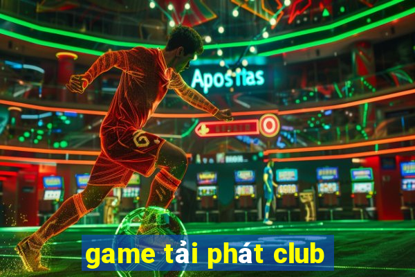 game tải phát club