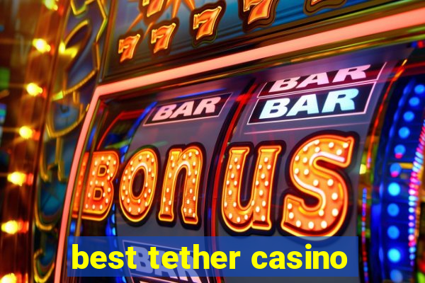 best tether casino