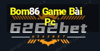 Bom86 Game Bài Pc