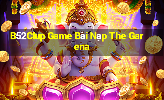 B52Clup Game Bài Nạp The Garena