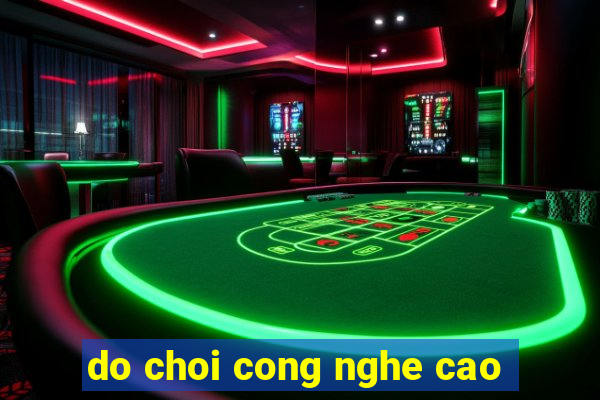 do choi cong nghe cao