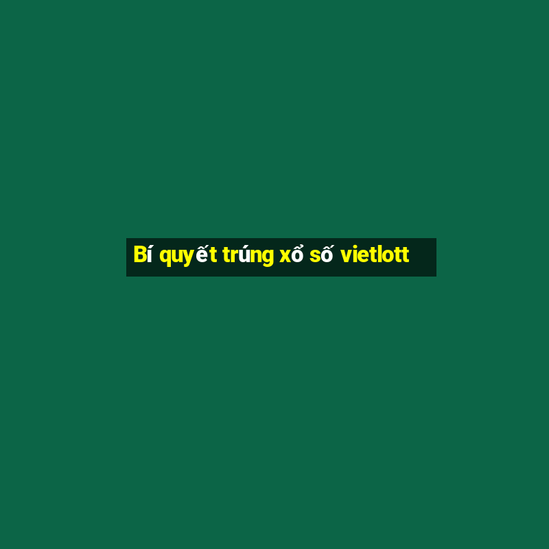 Bí quyết trúng xổ số vietlott