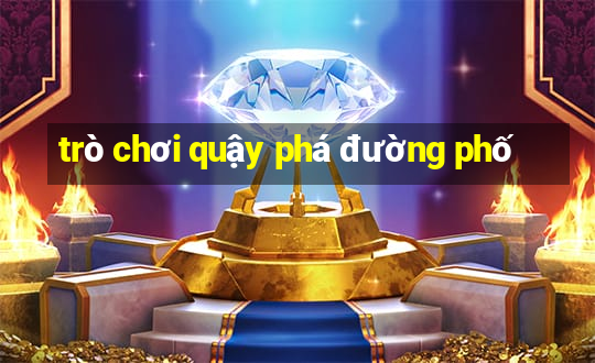 trò chơi quậy phá đường phố