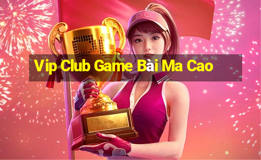 Vip Club Game Bài Ma Cao