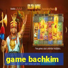 game bachkim