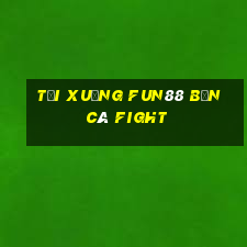 Tải xuống Fun88 Bắn cá Fight