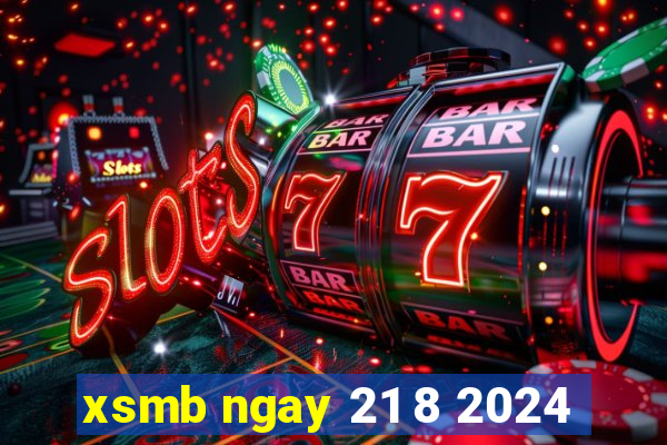 xsmb ngay 21 8 2024