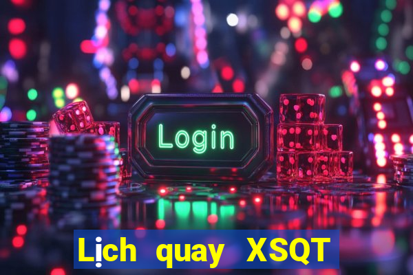 Lịch quay XSQT thứ tư